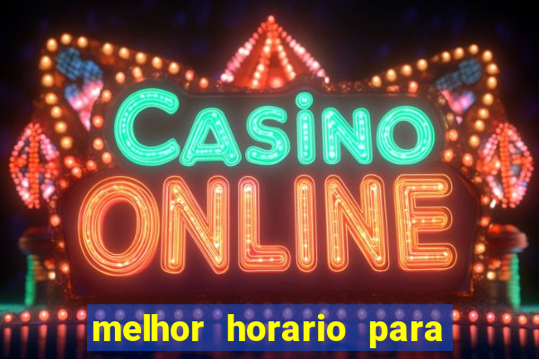 melhor horario para jogar bet7k